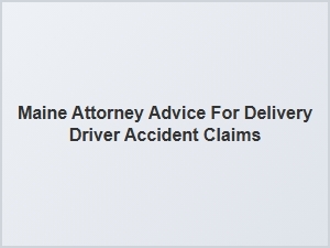 Filing a Claim After a Delivery Driver Accident in Maine