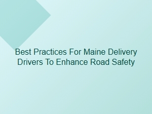 Enhancing Road Safety for Maine Delivery Drivers